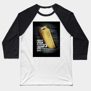 Keep Harpin' On - harmonica tee shirt Baseball T-Shirt